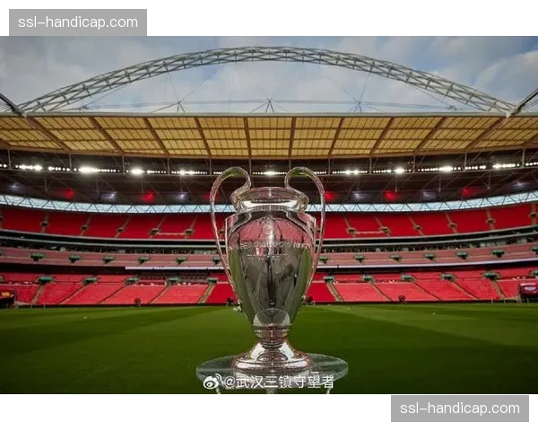 深度报道：温布利球场为欧冠决赛进行的改造与升级